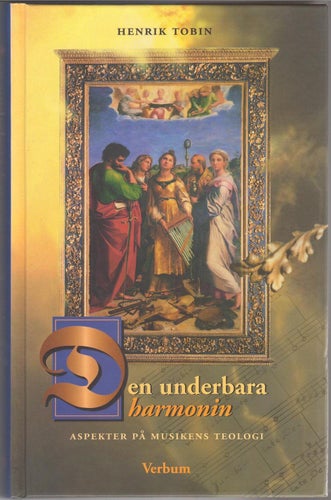 Den underbara harmonin: aspekter på musikens teologi / Henrik Tobin