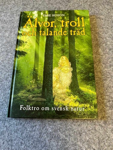 Ebbe Schön - Älvor, Troll och talande träd - Folktro om svensk natur