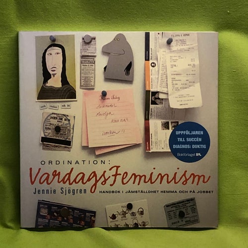 Ordination: vardagsfeminism handbok i jämställdhet hemma och på jobbet / Sjögr