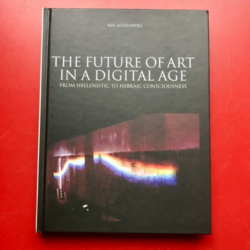THE FUTURE OF ART IN A DIGITAL AGE Mel Alexenberg 2006