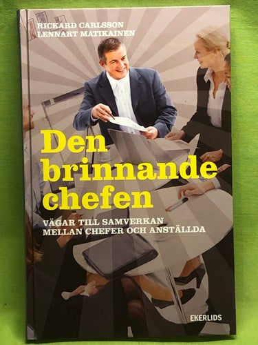 Den brinnande chefen vägar till samverkan mellan chefer och anställda / Carlss