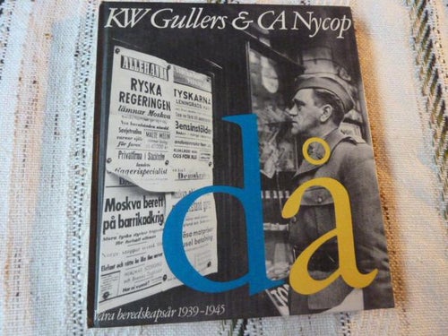 DÅ, VÅRA BEREDSKAPSÅR 1939 - 1945,  KW GULLES & CA NYCOP, 1975, BÖCKER
