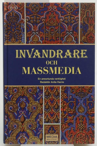 Invandrare och massmedia : en annan verklighet / redaktör: Anita Harrie.
