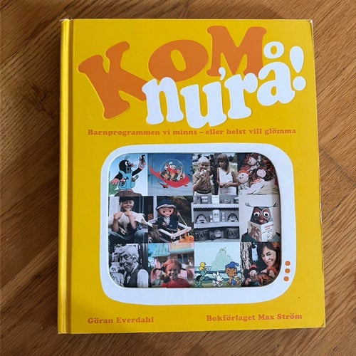 Kom nu'rå! Barnprogrammen vi minns - eller helst vill glömma av Göran Everdahl,