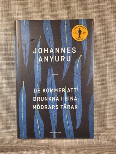 De kommer att drunkna i sina mödrars tårar av Johannes Anyuru, 2017