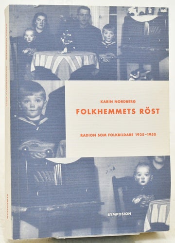 Folkhemmets röst : radion som folkbildare 1925-1950 / Karin Nordberg.