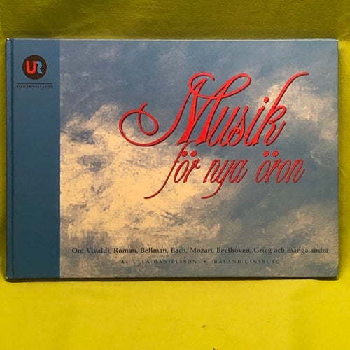 Musik för nya öron [om Vivaldi, Roman, Bellman, Bach, Mozart, Beethoven, Grieg o