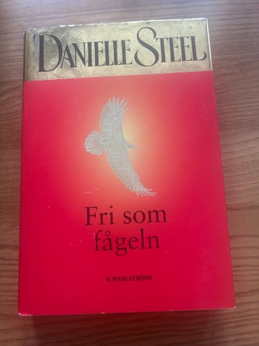 Fri som fågeln av Danielle Steel