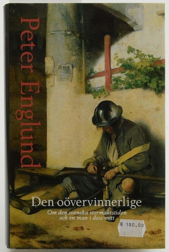 Den oövervinnerlige : om den svenska stormaktstiden och en man i dess mitt / Pet