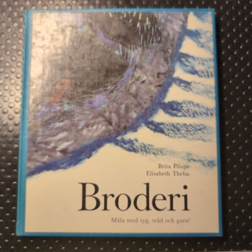Broderi: Måla med tyg, tråd och garn! - Brita Pilups & Elisabeth Theba (1989)