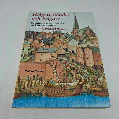 Helgon, bönder och krigare - berättelser ur den svenska medeltidens historia