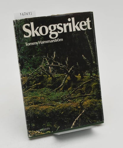 Skogsriket : reportage om skogen, människan och framtiden / Tommy Hammarström.