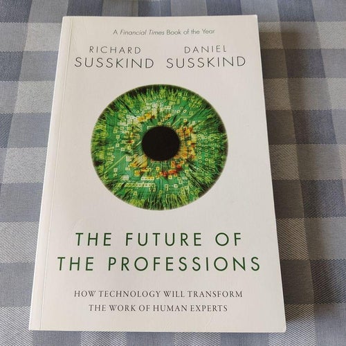 The future of the professions : how technology will transform the work of human