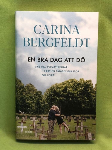 En bra dag att dö vad 276 avrättningar lärt en fängelsepastor om livet / Bergf
