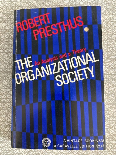 The Organizational Society: An Analysis and a Theory av Robert Presthus, 1962