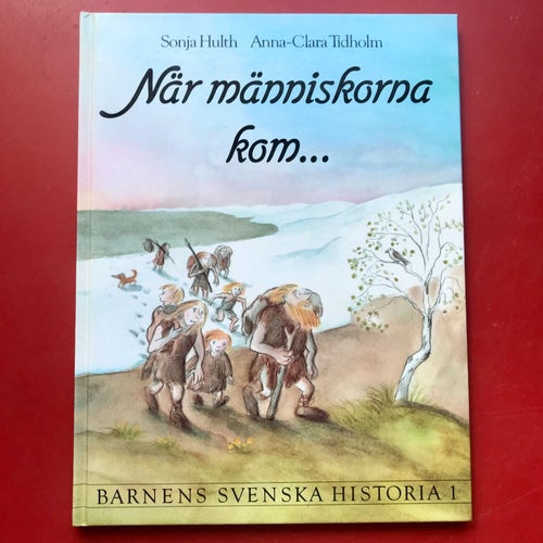 BARNENS SVENSKA HISTORIA 1 När människorna kom... Sonja Hulth 1986