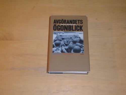 AVGÖRANDETS ÖGONBLICK invasionen i Normandie 1944