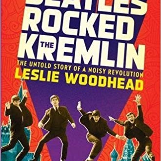 How the Beatles rocked the Kremlin. Leslie Woodhead