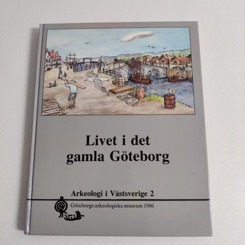 Livet i det gamla Göteborg (inb) historia arkeologi