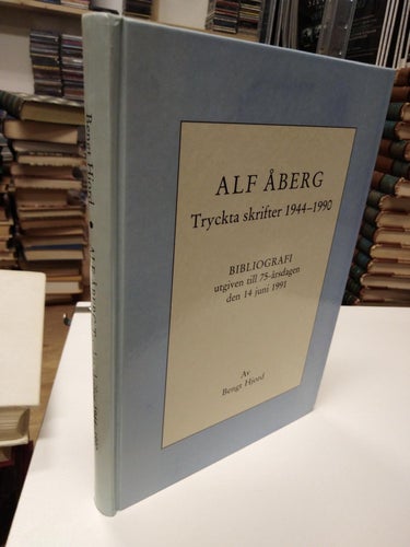 Alf Åberg. Tryckta skrifter 1944-1990. Bibliografi - Bengt Hjord Very Fine