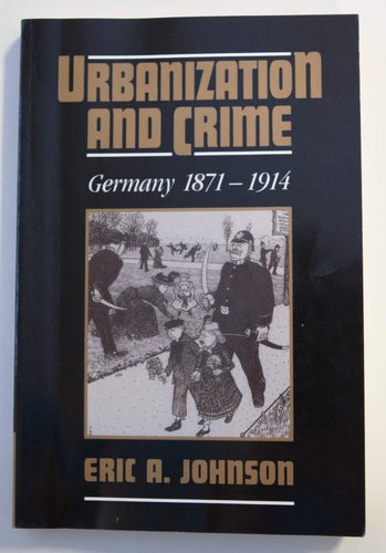 Urbanization and Crime - Germany 1871-1914 - Eric A. Johnson