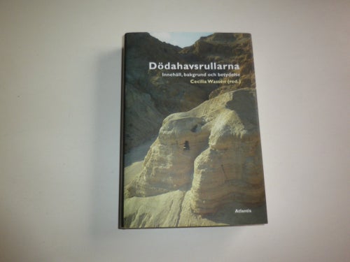 Dödahavsrullarna. Innehåll, bakgrund & betydelse - Cecilia Wassén