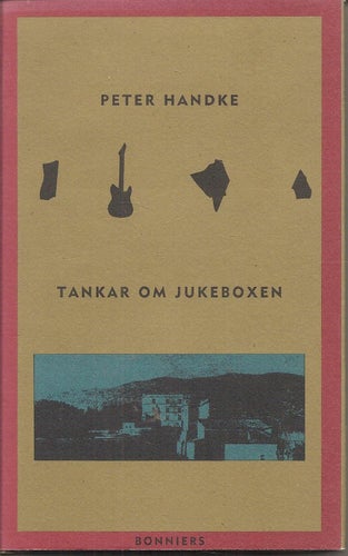 Peter Handke: Tankar om jukeboxen.