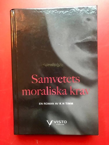 SAMVETETS MORALISKA KRAV En roman av K H Timm 2017