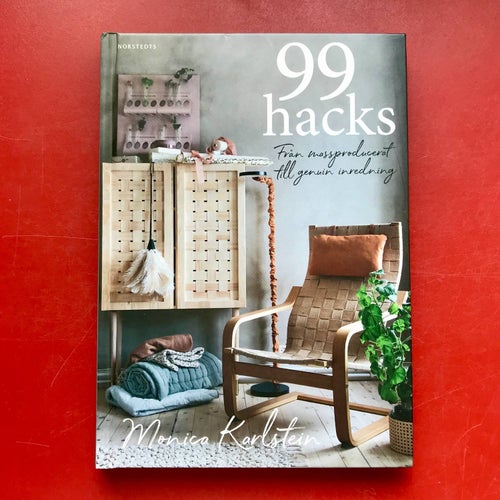 99 HACKS från massproducerat till genuin inredning Monica Karlstein 2019