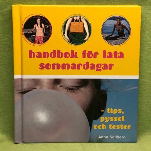 Handbok för lata sommardagar tips, pyssel och tester / Sellberg, Anna