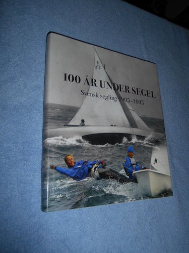 100 år under segel : Svensk segling 1905-2005