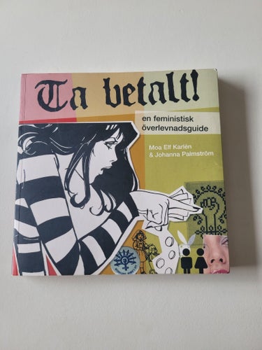 Ta betalt! : en feministisk överlevnadsguide av Moa Elf Karlén & Johanna