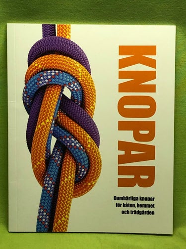 Knopar oumbärliga knopar för båten, hemmet och trädgården / Bergroth, Jonas