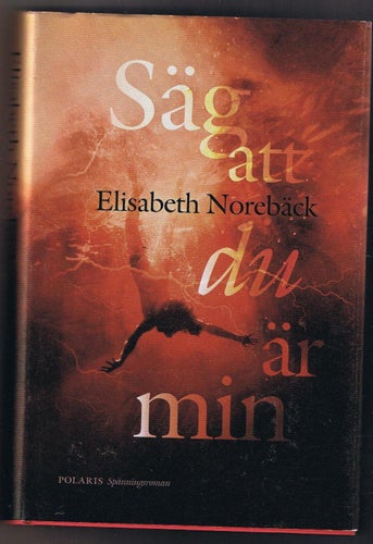 Elisabeth Norebäck: Säg att du är min - 1:a upplagan!