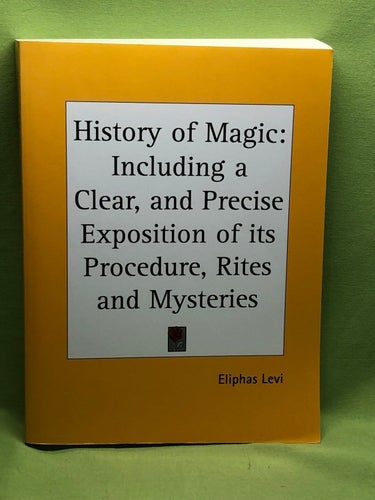 History of Magic: Including a Clear, and Precise Exposition of its Procedure, Ri