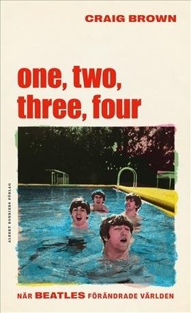 One, two, three, four När Beatles förändrade världen. Craig Brown