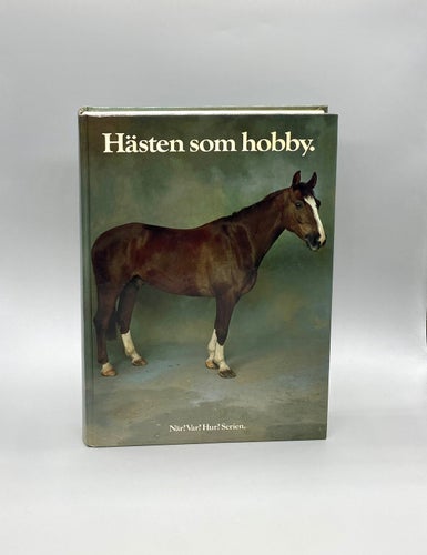 Hästen som hobby - Den fullständiga handboken om hästar, ridning och körning