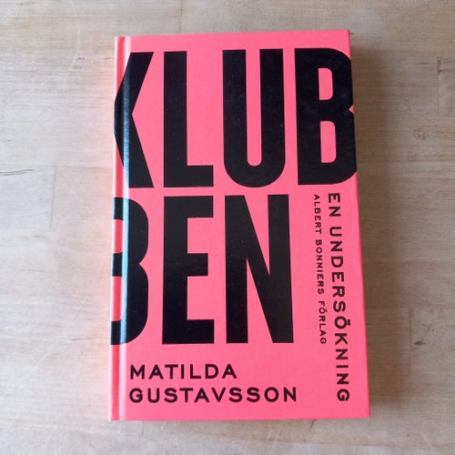 Klubben: en undersökning, av Matilda Gustavsson