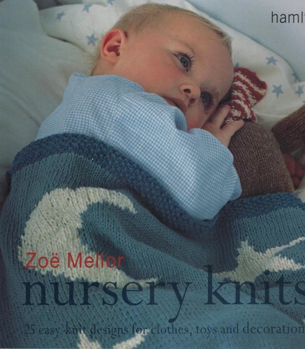 Nursery Knits: 25 Easy-knit Designs for Clothes, Toys and Decorations