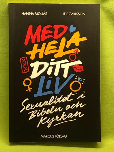 Med hela ditt liv sexualitet i Bibeln och kyrkan / Möllås, Hanna
