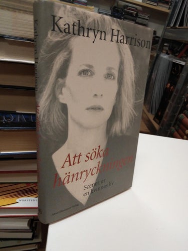Att söka hänryckningen scener ur en kvinnas liv - Kathryn Harrison. Very Fine