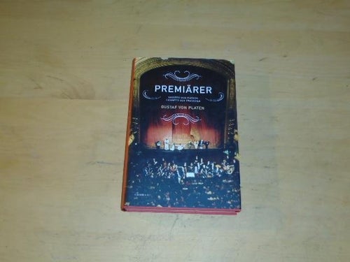 PREMIÄRER - succeer och fiaskon triumfer och tragedier - Gustaf Von Platen