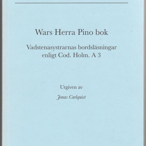 Wars Herra Pino bok: Vadstenasystrarnas bordsläsningar enligt Cod. Holm. A 3
