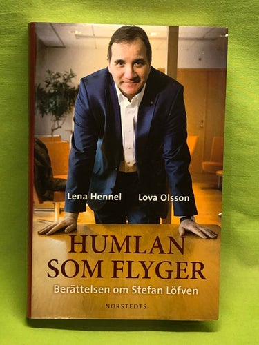 Humlan som flyger : berättelsen om Stefan Löfven / Hennel, Lena