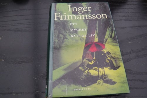Ett mycket bättre liv, författare Inger Frimansson