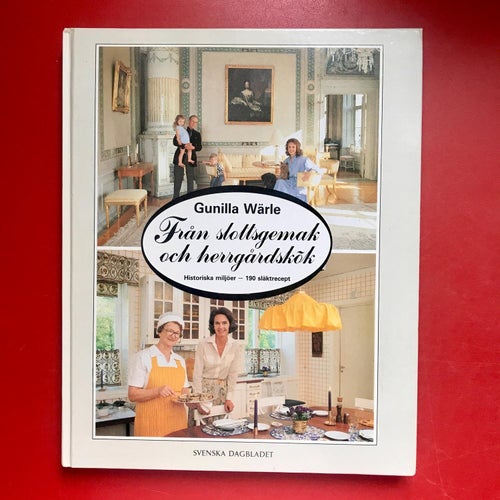 FRÅN SLOTTSGEMAK OCH HERRGÅRDSKÖK + FRÅN SLOTT OCH HERRESÄTEN Gunilla Wärle