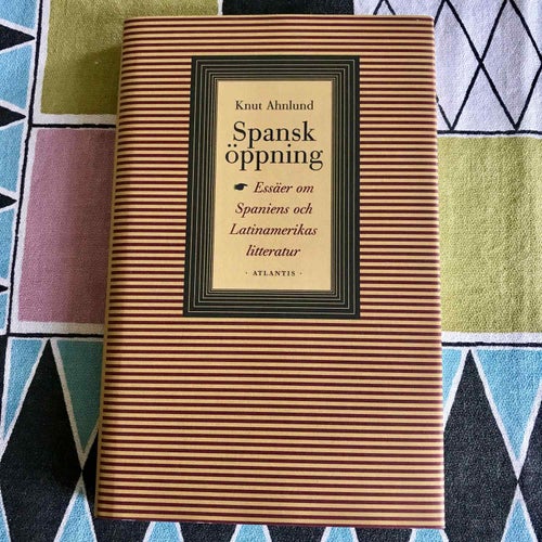 SPANSK ÖPPNING essäer om Spaniens och Latinamerikas litteratur Knut Ahnlund 2003