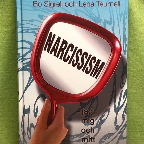 Narcissism jag, mig och mitt / Bo Sigrell, Lena Teurnell