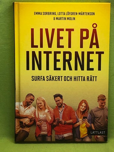 Livet på internet surfa säkert och hitta rätt / Sorbring, Emma, Löfgren-Mårten