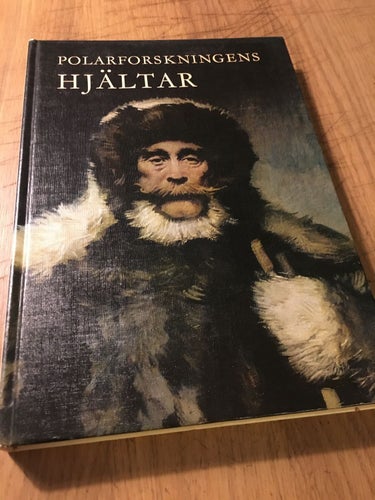 Polarforskningens hjältar, av Ralph K. Andrist